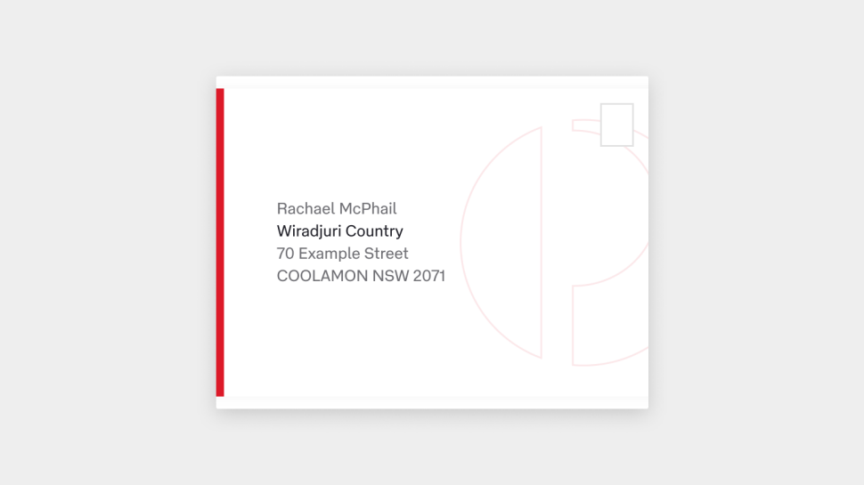 Sample envelope showing address including traditional place name as follows:
Rachael McPhail
Wiradjuri Country
20 Example Street
Coolamon 2081