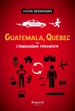 Guatemala, Québec ou l'impossible rencontre