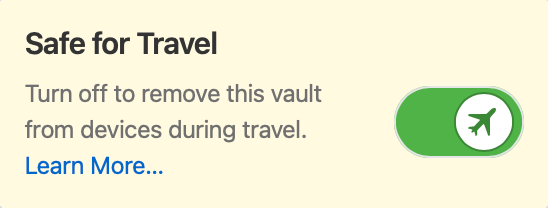 Safe for Travel. Turn off to remove this vault from devices during travel.