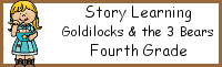 Story Learning: Fourth Grade Goldilocks and the Three Bears