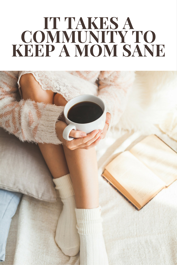 It takes a community to keep a mom sane