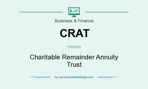 What does CRAT mean? It stands for Charitable Remainder Annuity Trust