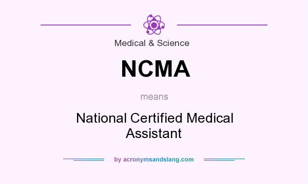 What does NCMA mean? It stands for National Certified Medical Assistant