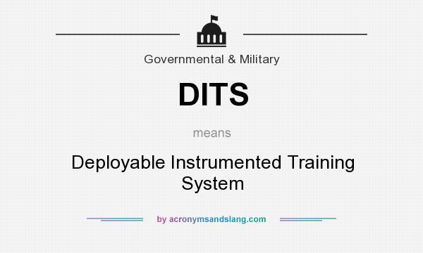 What does DITS mean? It stands for Deployable Instrumented Training System