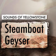 Sounds of Yellowstone, Steamboat Geyser