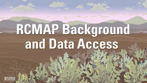 Illustration of hills, flat land in front and brush plants in foreground; white text says RCMAP Background and Data Access