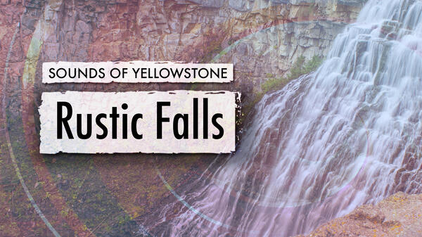 Rustic Falls, Sounds of Yellowstone