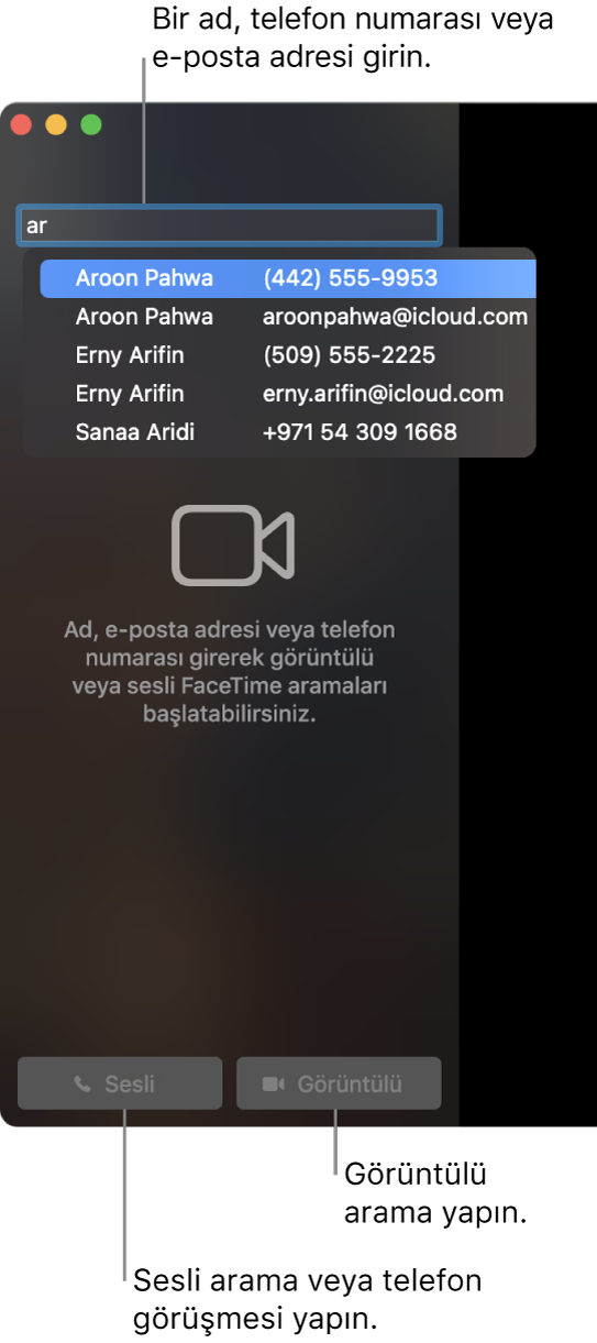 Arama çubuğunda bir ad, telefon numarası veya e-posta adresi girin. FaceTime’da görüntülü arama yapmak için Görüntülü düğmesini tıklayın. Bir sesli FaceTime araması veya telefon araması yapmak için Sesli Düğmesini tıklayın.