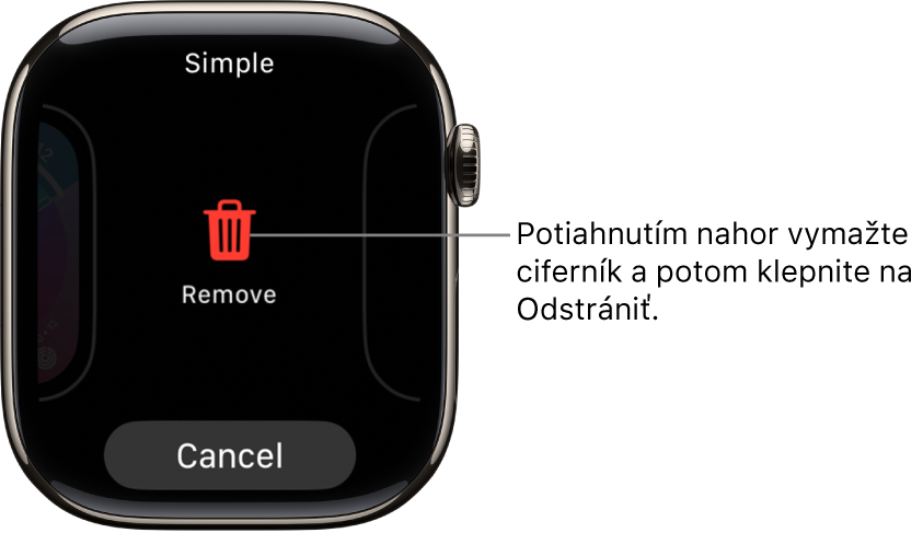 Obrazovka Apple Watch zobrazujúca tlačidlá Odstrániť a Zrušiť, ktorá sa zobrazí, keď potiahnete prstom na ciferníku a potom ho vymažete potiahnutím prsta nahor.