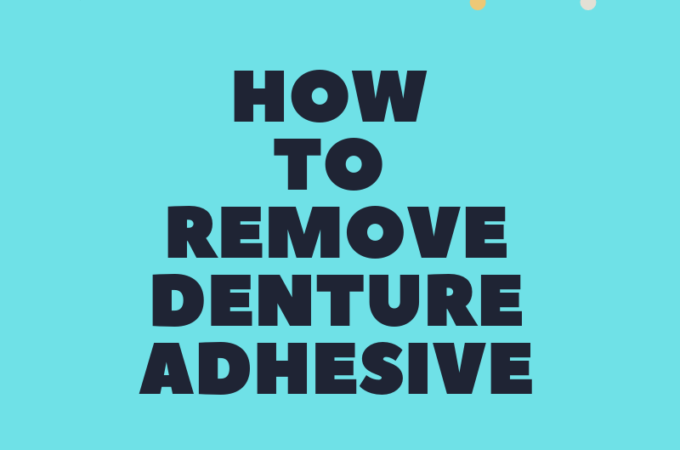 How to Remove Denture Adhesive