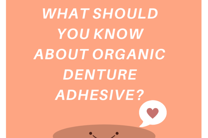 What should you know about organic denture adhesive