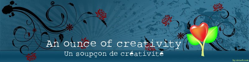 An ounce of creativity ~ Un soupçon de créativité