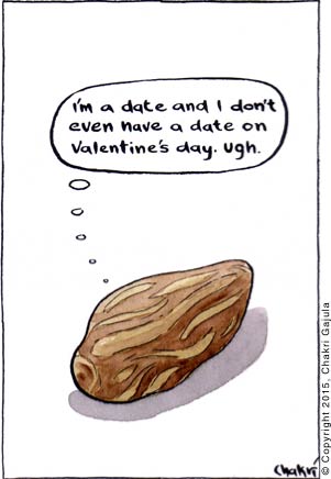 A date (dry fruit) thinking 'I am a date and I don't even have a date on Valentine's day. Ugh.'