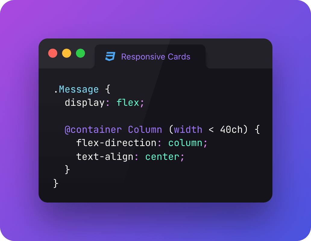 .Message { display: flex;
@container Column (width < 40ch) { flex-direction: column; text-align: center; } }