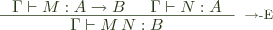  \inference{\Gamma \vdash M : A \rightarrow B \,\,\,\,\,\,\,\,\, \Gamma \vdash N : A}{\Gamma \vdash M \, N : B}[$\rightarrow$-E] 