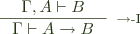  \inference{\Gamma, A \vdash B}{\Gamma \vdash A \rightarrow B}[$\rightarrow$-I] 