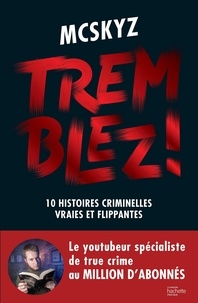  McSkyz - Tremblez ! - 10 histoires criminelles vraies et flippantes.