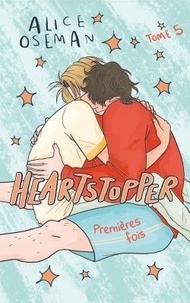 Alice Oseman - Heartstopper Tome 5 : Première fois.