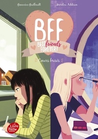 Geneviève Guilbault et Marilou Addison - BFF Best Friends Forever! Tome 8 : Coeurs brisés.