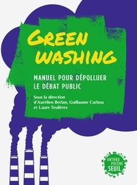 Aurélien Berlan et Guillaume Carbou - Greenwashing - Manuel pour dépolluer le débat public.