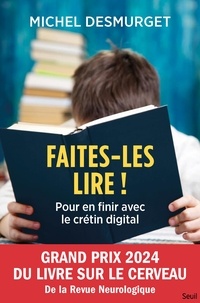 Michel Desmurget - Faites-les lire ! - Pour en finir avec le crétin digital.