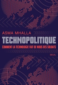 Asma Mhalla - Technopolitique - Comment la technologie fait de nous des soldats.