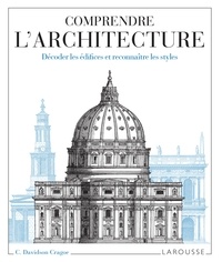 Carol Davidson Cragoe - Comprendre l'architecture - Décoder les édifices et reconnaître les styles.