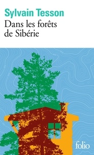 Sylvain Tesson - Dans les forêts de Sibérie - Février - juillet 2010.