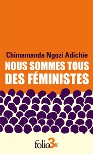 Chimamanda Ngozi Adichie - Nous sommes tous des féministes - Suivi de Le danger de l'histoire unique.