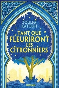 Zoulfa Katouh - Tant que fleuriront les citronniers.