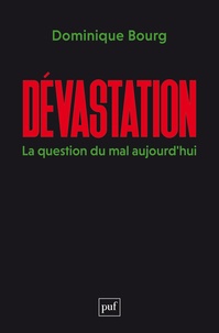 Dominique Bourg - Dévastation - La question du mal aujourd'hui.