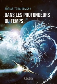 Adrian Tchaikovsky - Dans les profondeurs du temps.