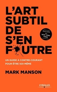 Mark Manson - L'art subtil de s'en foutre.