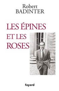 Robert Badinter - Les épines et les roses.