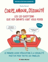 Vermont Charline - Corps, amour, sexualité - Les 120 questions que vos enfants vont vous poser.