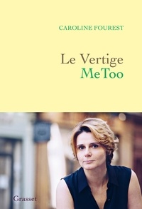 Caroline Fourest - Le vertige MeToo - Trouver l'équilibre après la nouvelle révolution sexuelle.