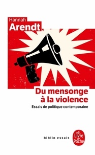 Hannah Arendt - Du mensonge à la violence - Essais de politique contemporaine.