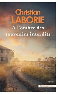 Christian Laborie - A l'ombre des souvenirs interdits.