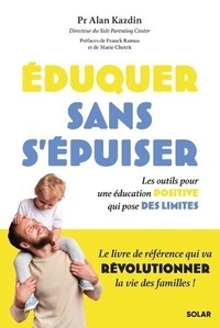 Alan Kazdin - Eduquer sans s'épuiser - Les outils pour une éducation positive qui pose des limites.