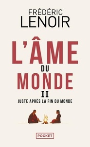 Frédéric Lenoir - Juste après la fin du monde - Tome 2, L'âme du monde.