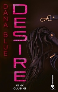 Dana Blue - Kink Club Tome 3 : Desire.