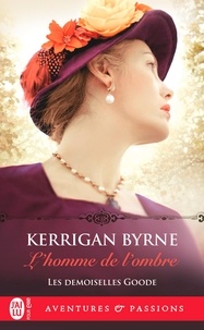 Kerrigan Byrne - Les demoiselles Goode Tome 3 : L'homme de l'ombre.