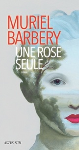 Muriel Barbery - Une rose seule.