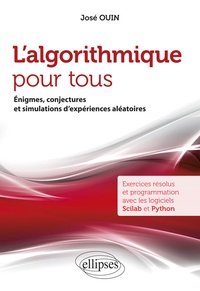 José Ouin - L'algorithmique pour tous - Enigmes, conjectures et simulations d'expériences aléatoires. Exercices résolus et programmation avec les logiciels Scilab et Python.