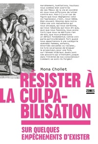 Mona Chollet - Résister à la culpabilisation - Sur quelques empêchements d'exister.