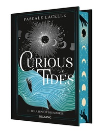 Pascale Lacelle - Curious Tides Tome 1 : De la lune et des marées.