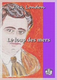 Jack London et Paul Gruyer - Le loup des mers.