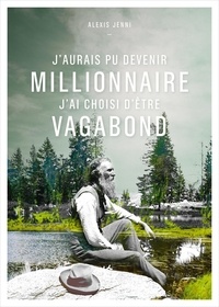 Alexis Jenni - J'aurais pu devenir millionnaire, j'ai choisi d'être vagabond - Une vie de John Muir.