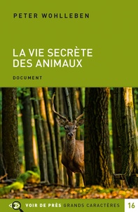 Peter Wohlleben - La vie secrète des animaux - Amour, deuil, compassion : un monde caché s'ouvre à nous.