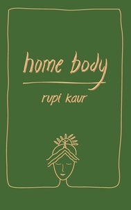 Rupi Kaur - Home body.